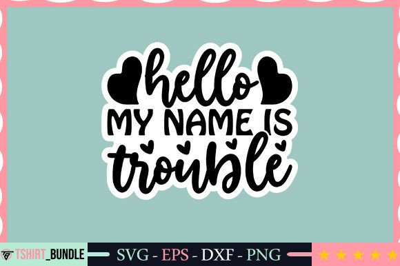 Download Hello My Name is Trouble Sticker Design - Premium Bundle