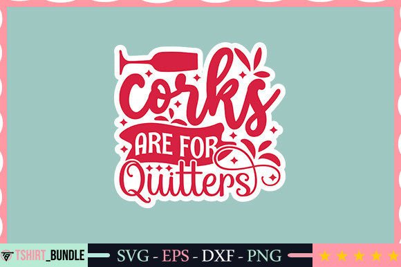 Download Corks Are for Quitters Sticker Design - Premium Resources