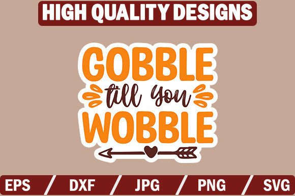 Download Gobble Till You Wobble Sticker Design - Sticker design Collection